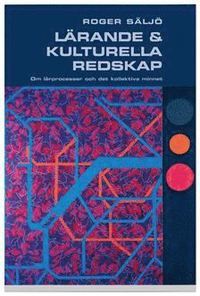 Lärande och kulturella redskap : om lärprocesser och det kollektiva minnet - Roger Säljö - Upplaga 1