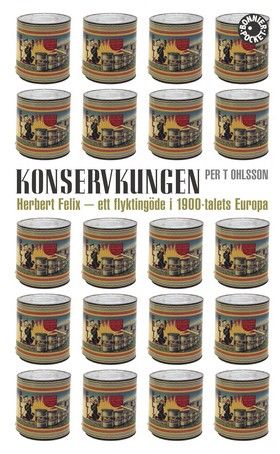 Konservkungen : Herbert Felix - ett flyktingöde i 1900-talets Europa | 0:e upplagan