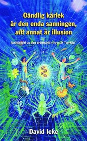 Oändlig kärlek är den enda sanningen, allt annat är illusion