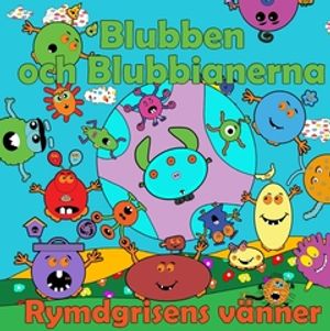 Blubben och Blubbianerna Rymdgrisens vänner