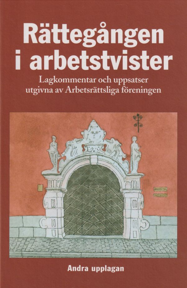 Rättegången i arbetstvister : Lagkommentar och uppsatser utgivna av Arbetsr | 1:a upplagan