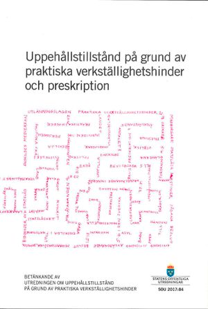 Uppehållstillstånd på grund av praktiska verkställighetshinder och preskription. SOU 2017:84 : Betänkande från Utredningen om up