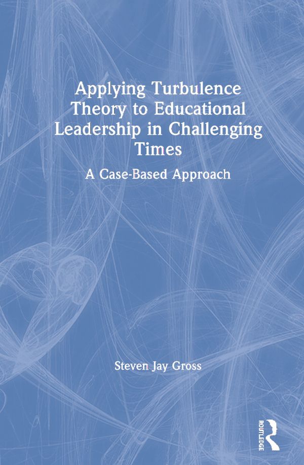 Applying Turbulence Theory to Educational Leadership in Challenging Times | 1:a upplagan