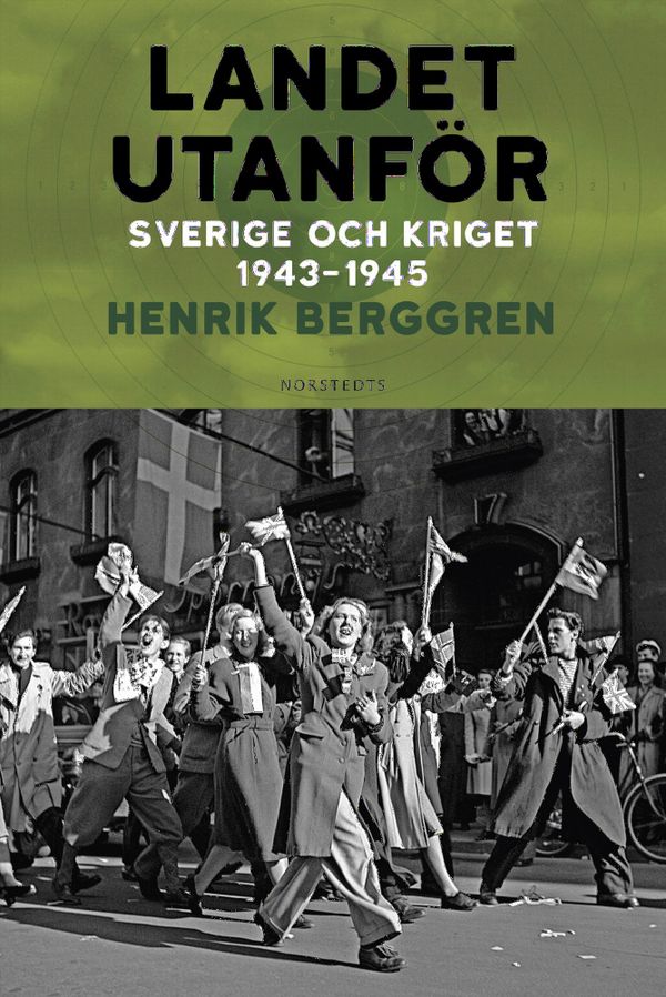 Landet utanför Del 3 : Sverige och kriget 1943-1945 | 1:a upplagan