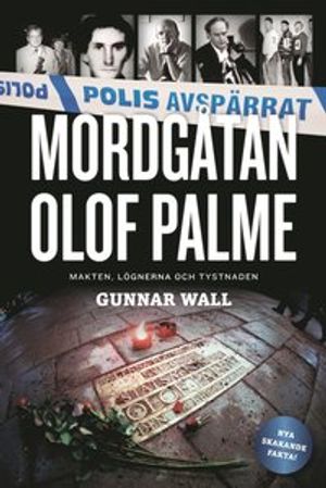 Mordgåtan Olof Palme : makten, lögnerna och tystnaden