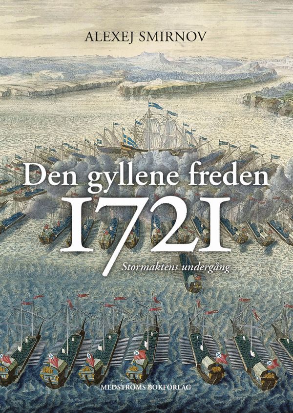 Den gyllene freden 1721 : Stormaktens undergång | 0:e upplagan