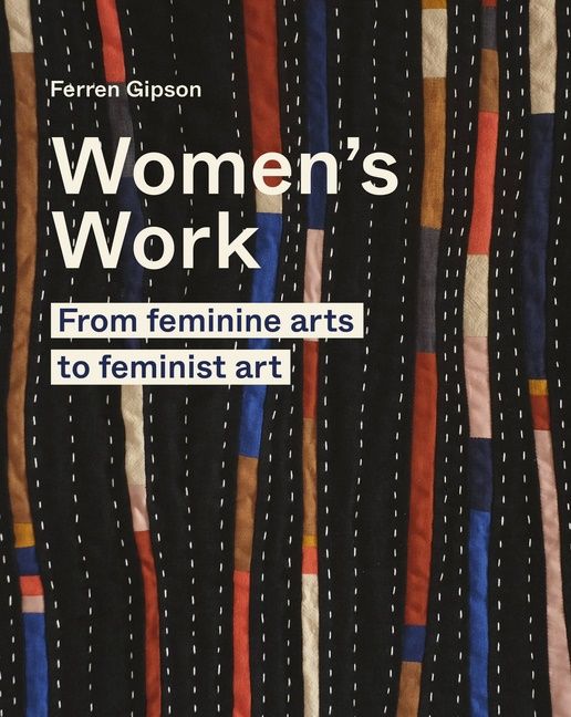 Women's Work : From feminine arts to feminist art | 0:e upplagan