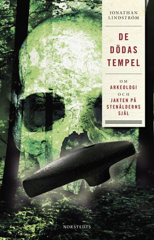 De dödas tempel : Om arkeologi och jakten på stenålderns själ | 1:a upplagan