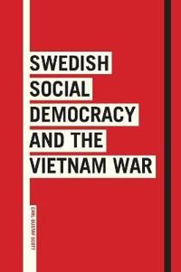 Swedish Social Democracy and the Vietnam War | 1:a upplagan