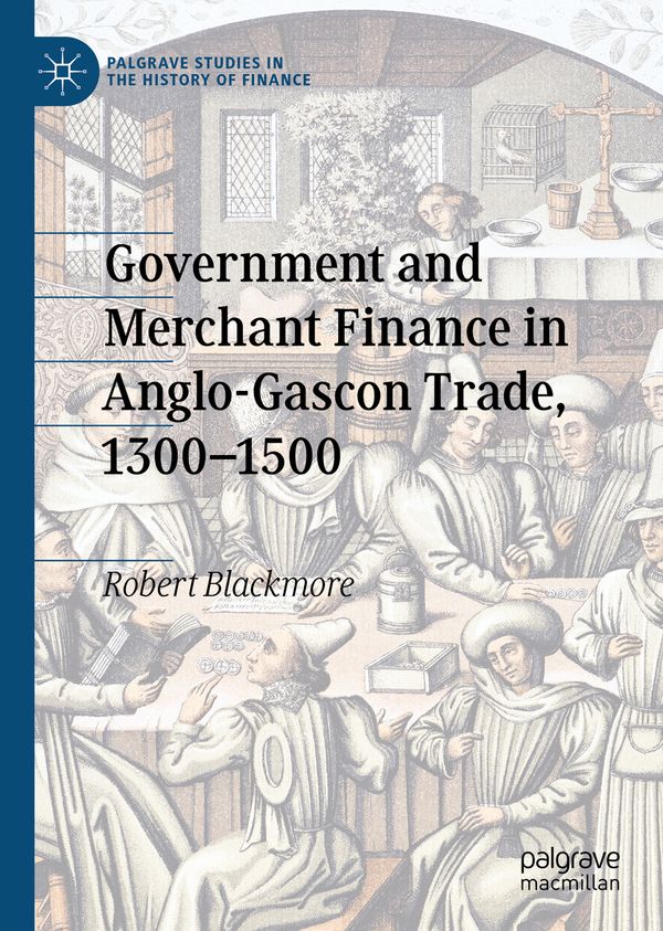 Government and Merchant Finance in Anglo-Gascon Trade, 1300–1500 | 1:a upplagan