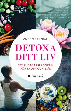 Detoxa ditt liv : ett 21-dagars program för kropp och själ | 1:a upplagan