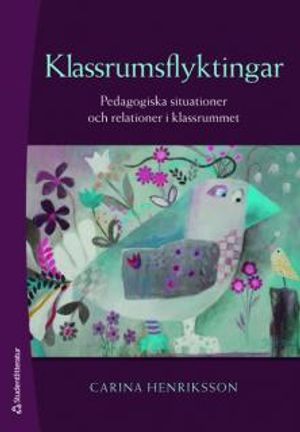 Klassrumsflyktingar : pedagogiska situationer och relationer i klassrummet | 1:a upplagan