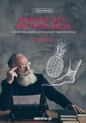 Ananas och spetsiga skor – konsten att påverka världen genom beteendedesign | 1:a upplagan