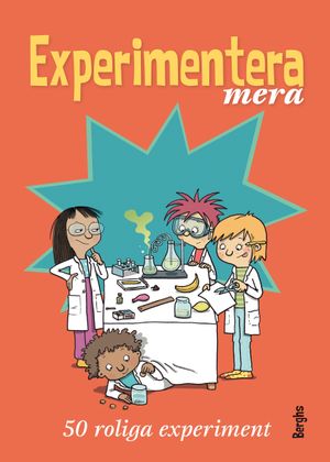 Experimentera mera : 50 roliga experiment | 1:a upplagan