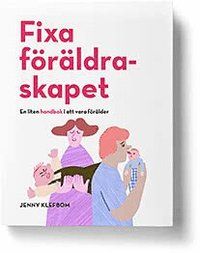 Fixa föräldraskapet - En liten handbok i att vara förälder