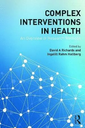 Complex Interventions in Health : An overview of research methods | 1:a upplagan