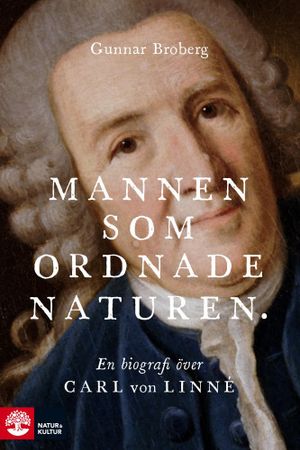 Mannen som ordnade naturen : En biografi över Carl von Linné | 1:a upplagan