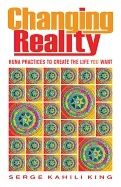Changing reality - huna practices to create the life you want