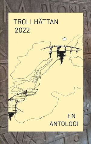 Trollhättan 2022 : - en antologi | 1:a upplagan