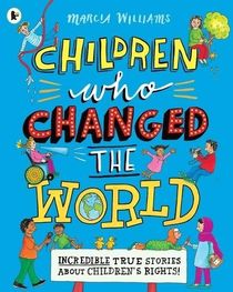 Children Who Changed the World: Incredible True Stories About Children's