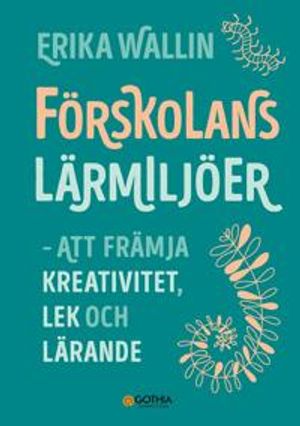 Förskolans lärmiljöer : Att främja kreativitet, lek och lärande | 1:a upplagan