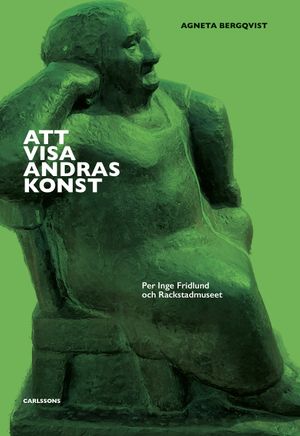 Att visa andras konst - Per Inge Fridlund och Rackstadmuseet