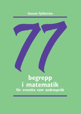 77 begrepp i matematik : träningsmaterial i svenska som andraspråk | 1:a upplagan
