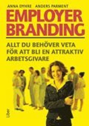 Employer branding : allt du behöver veta för att bli en attraktiv arbetsgivare | 1:a upplagan