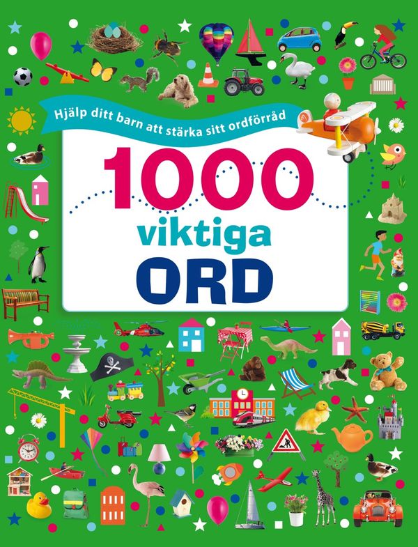 1000 viktiga ord : Hjälp ditt barn att stärka sitt ordförråd | 1:a upplagan