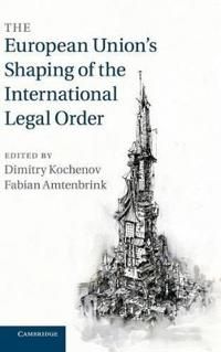 The European Union's Shaping of the International Legal Order | 0:e upplagan