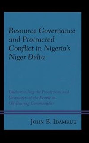 Resource Governance and Protracted Conflict in Nigeria’s Niger Delta