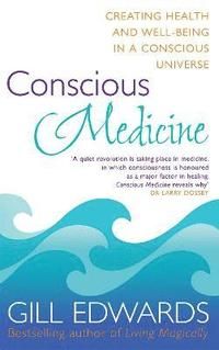 Conscious medicine - a radical new approach to creating health and well-bei