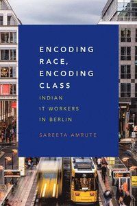 Encoding Race. Encoding Class: Indian ITWorkers in Berlin