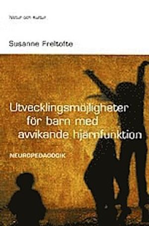 Utvecklingsmöjligheter för barn med avvikande hjärnfunktion : Neuropedagogi | 1:a upplagan