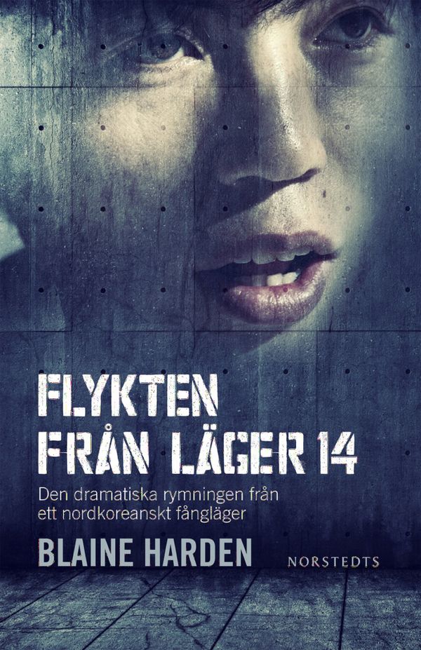 Flykten från Läger 14 : den dramatiska rymningen från ett nordkoreanskt fångläger | 1:a upplagan