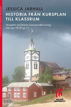 Historia från kursplan till klassrum : Perspektiv på lärares historieundervisning från Lpo 94 till Lgr 11 | 0:e upplagan