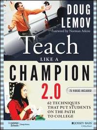 Teach Like a Champion 2.0: 62 Techniques that Put Students on the Path to C