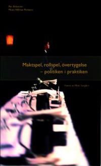 Maktspel, rollspel, övertygelse. Politiken i praktiken | 0:e upplagan