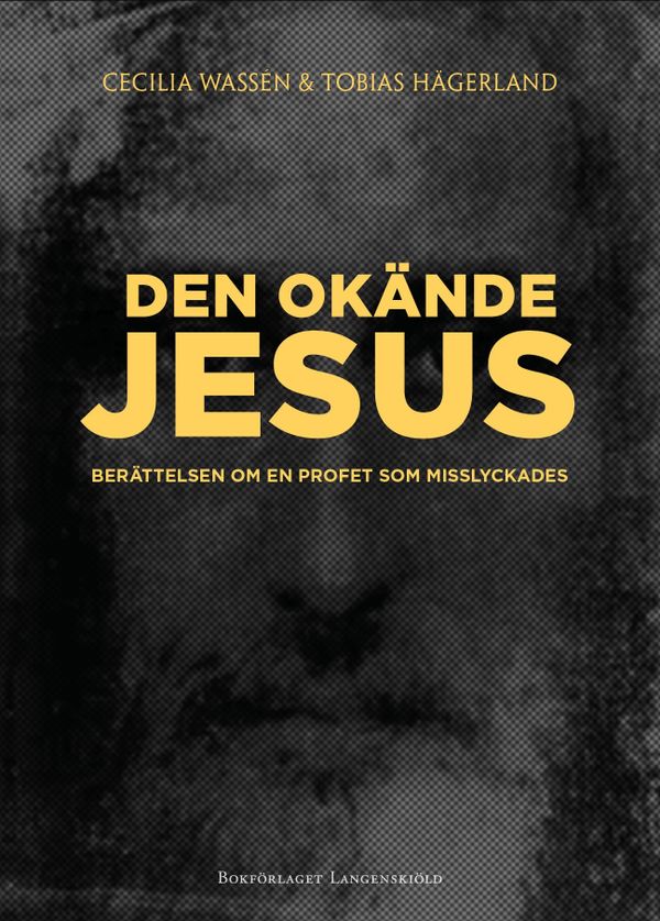 Den okände Jesus : berättelsen om en profet som misslyckades | 0:e upplagan