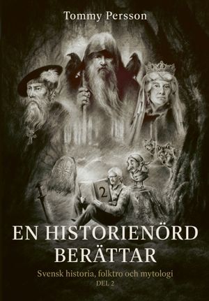 En historienörd berättar: svensk historia, folktro och mytologi del 2 | 1:a upplagan