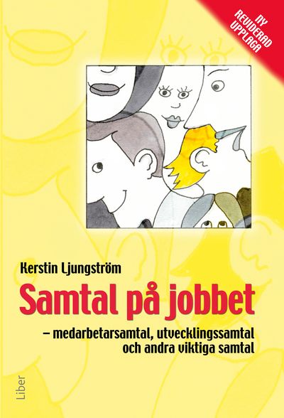 Samtal på jobbet : medarbetarsamtal, utvecklingssamtal och andra viktiga samtal | 3:e upplagan