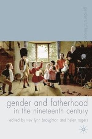 Gender and Fatherhood in the Nineteenth Century | 1:a upplagan