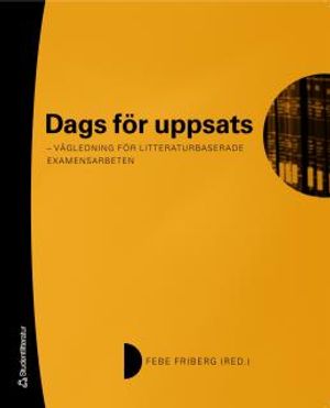 Dags för uppsats : vägledning för litteraturbaserade examensarbeten | 1:a upplagan