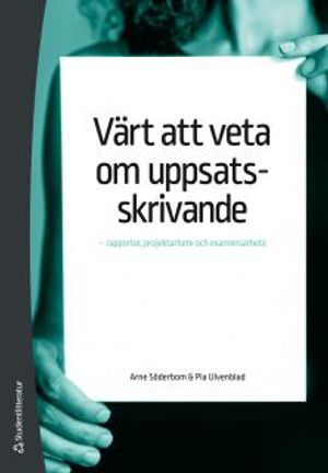 Värt att veta om uppsatsskrivande - rapporter, projektarbete och examensarbete | 1:a upplagan