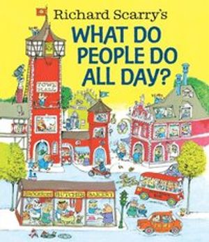 Richard Scarry's What Do People Do All Day?