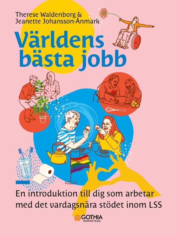 Världens bästa jobb – En introduktion till dig som arbetar med det vardagsnära stödet inom LSS | 1:a upplagan
