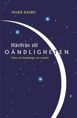 Härifrån till oändligheten - Fakta och funderingar om rymden | 1:a upplagan