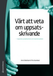 Värt att veta om uppsatsskrivande - rapporter, projektarbete och examensarbete