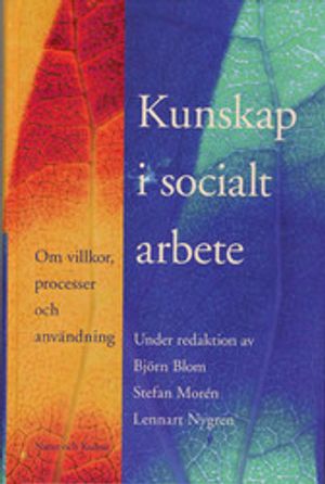 Kunskap i socialt arbete : om villkor, processer och användning | 1:a upplagan