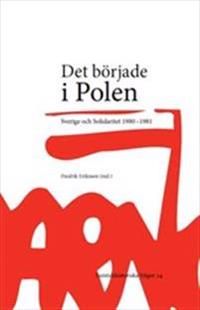 Det började i Polen : Sverige och Solidaritet 1980-1981 | 1:a upplagan